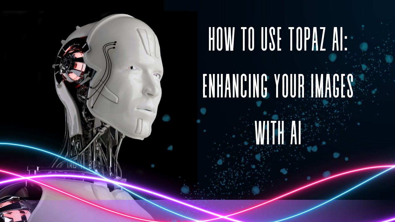 How to Use Topaz AI: A Step-by-Step Guide