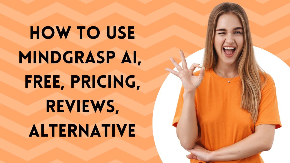 How To Use Mindgrasp AI, Free, Pricing, Reviews, Alternative