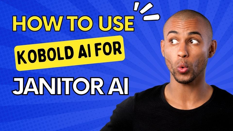 How to Use Kobold AI for Janitor AI A Complete Guide