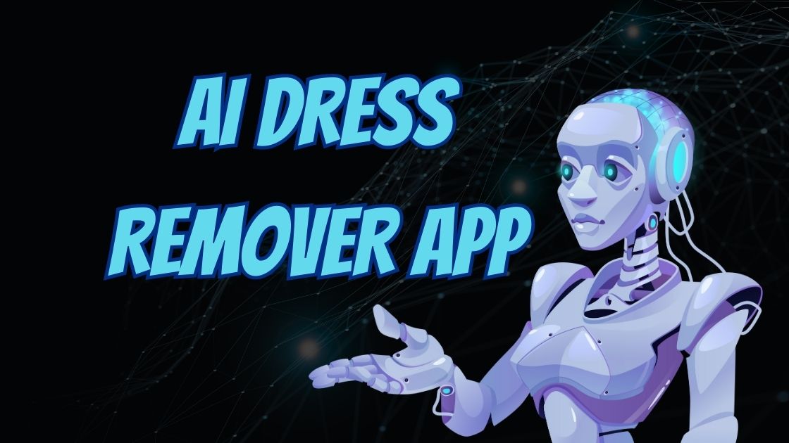 AI Dress Remover App: Navigating Ethical Concerns