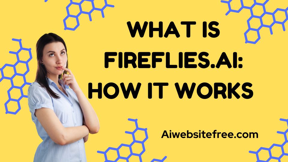What is Fireflies.ai How It Works