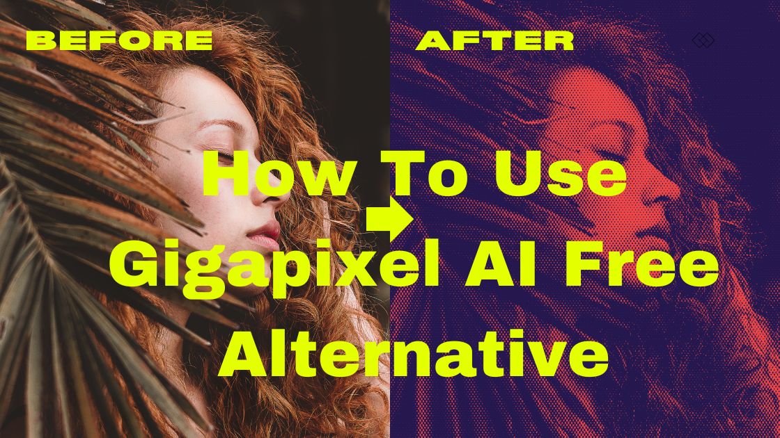 How To Use Gigapixel AI Free Alternative