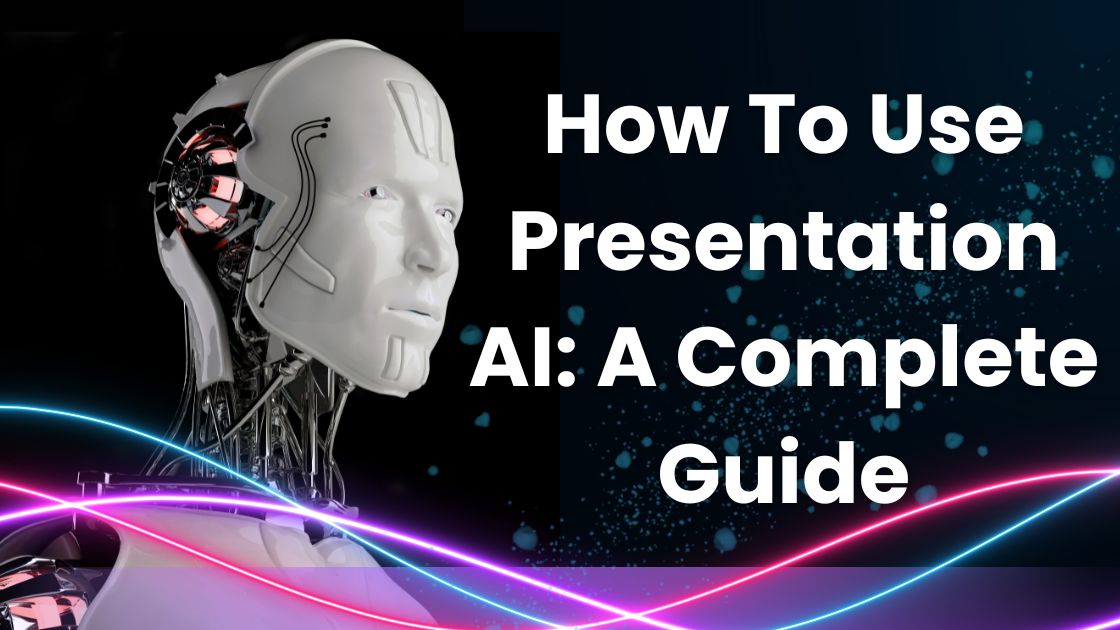 How To Use Presentation AI A Complete Guide