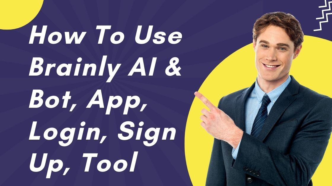 How To Use Brainly AI & Bot, App, Login, Sign Up, Tool