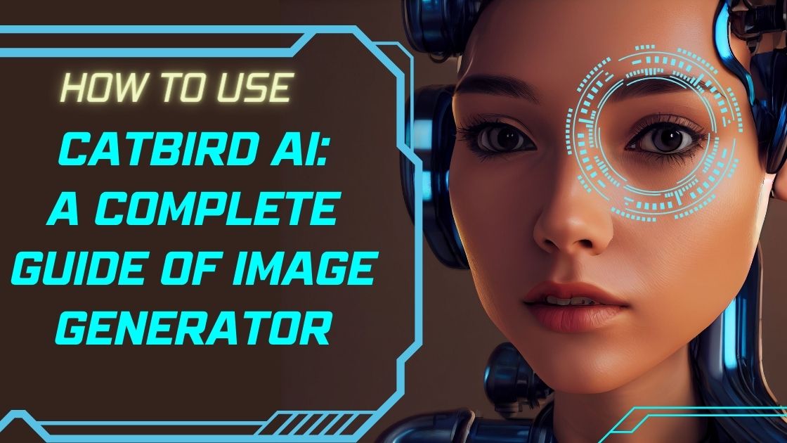 How To Use Catbird AI A Complete Guide of Image Generator