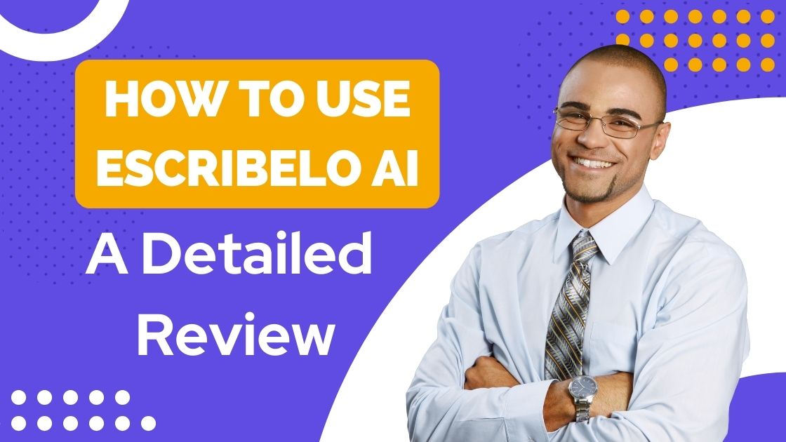 How To Use Escribelo AI A Detailed Review