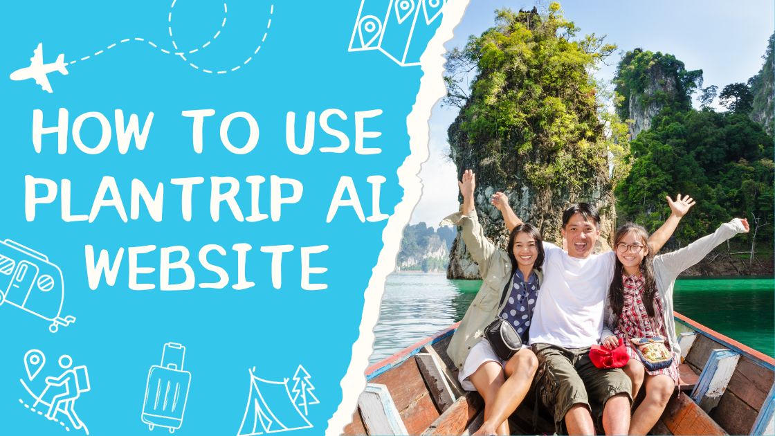 How To Use Plantrip AI Website Your Ultimate Travel Planning