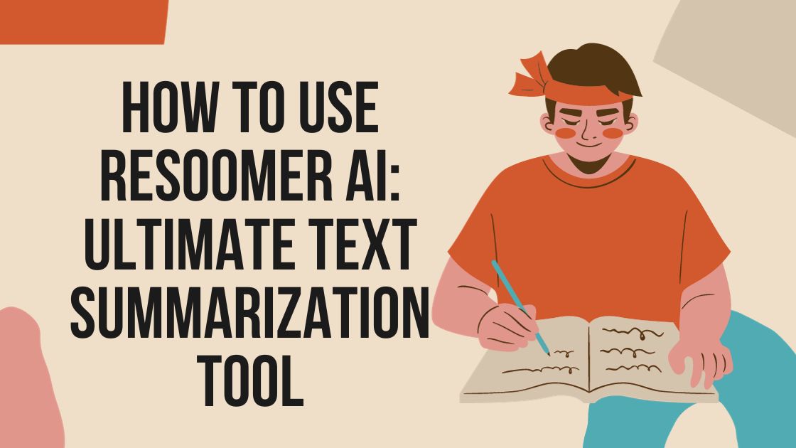 How To Use Resoomer AI Ultimate Text Summarization Tool