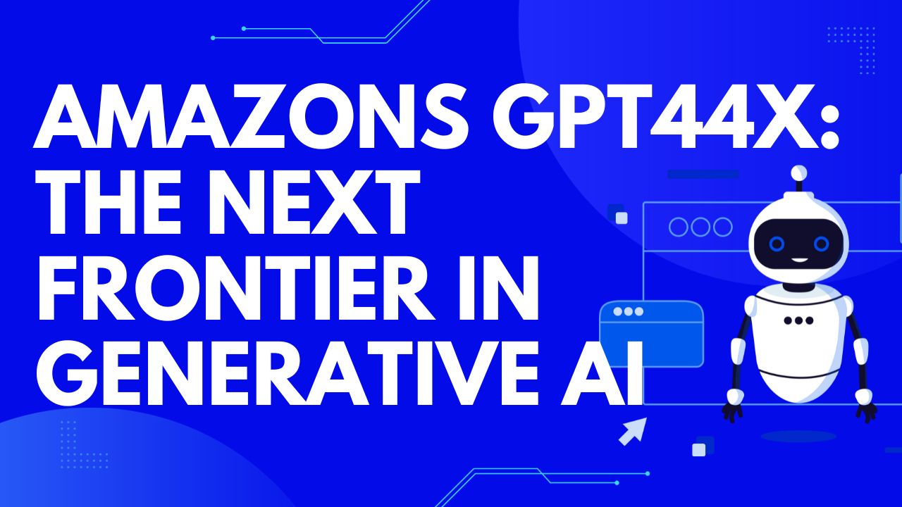 Amazons GPT44x The Next Frontier in Generative AI
