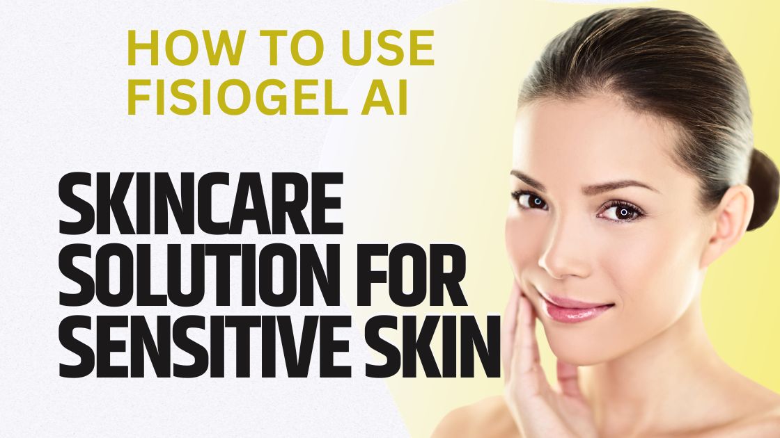 How To Use Fisiogel AI Skincare Solution for Sensitive Skin