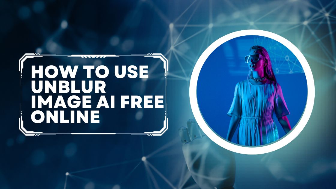 How To Use Unblur Image AI Free Online