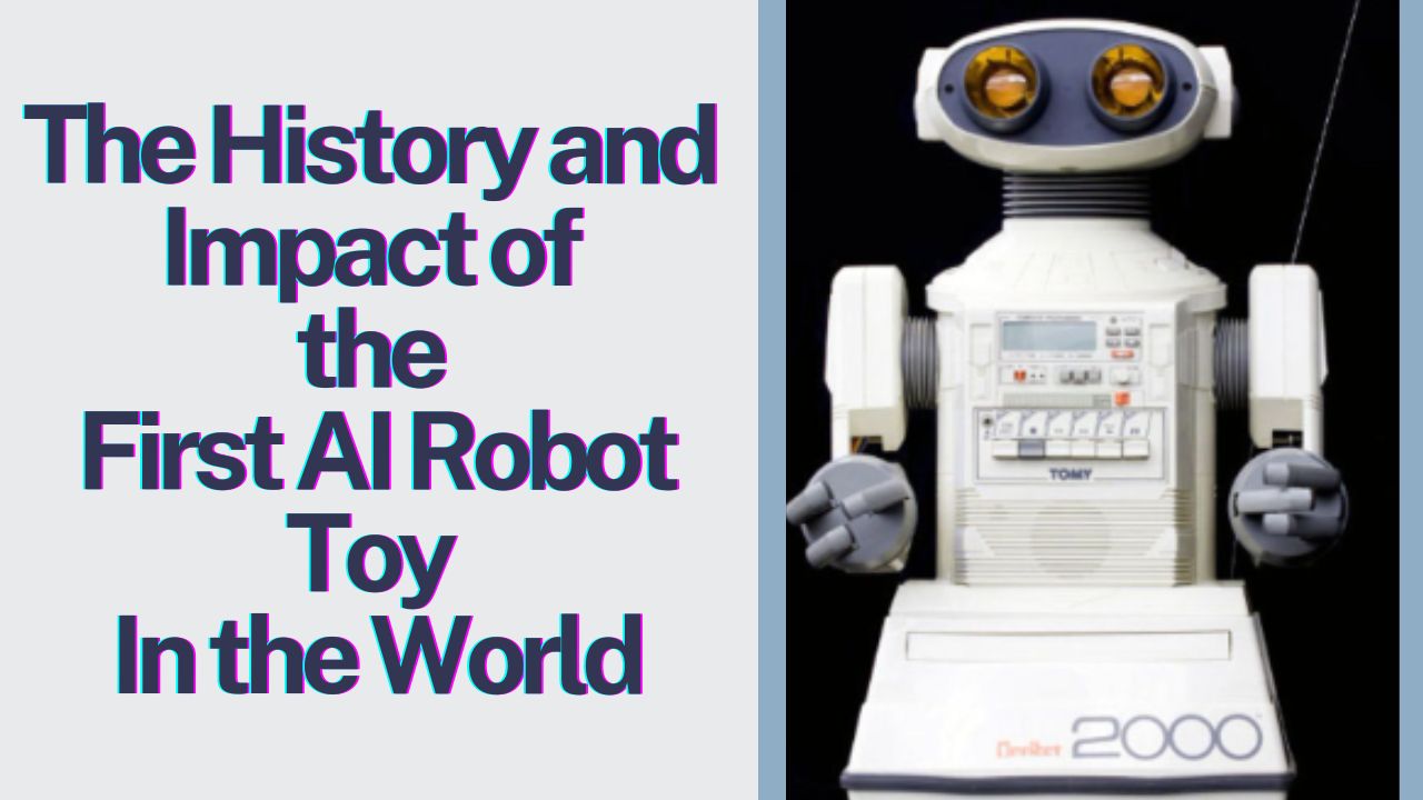 The History and Impact of the First AI Robot Toy in the World