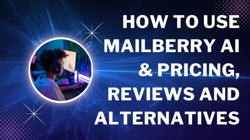 How To Use Mailberry AI & Pricing, Reviews And Alternatives