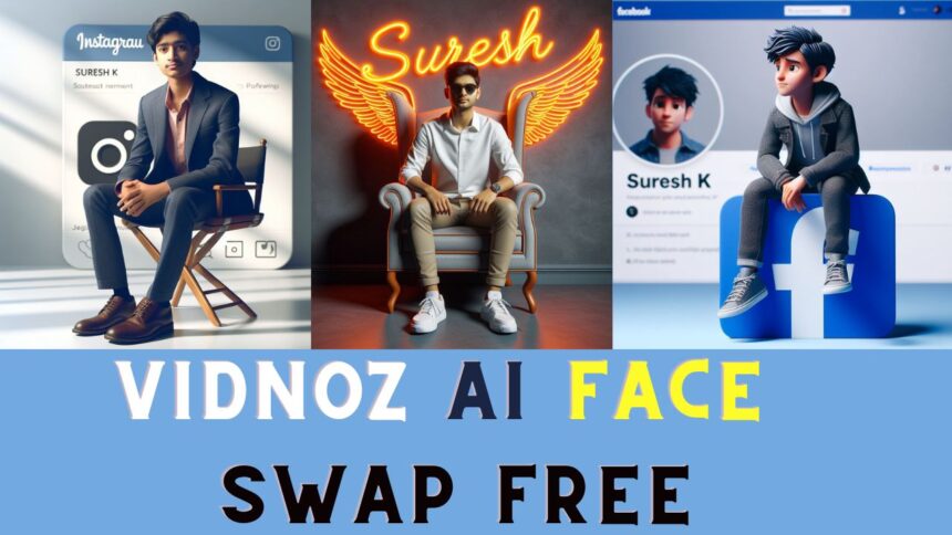 How I Can Vidnoz AI Face Swap Free