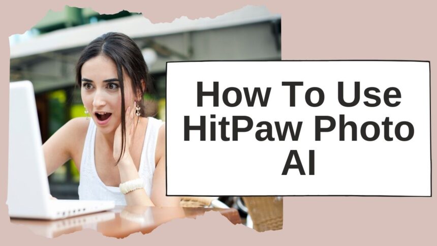 How To Use HitPaw Photo AI