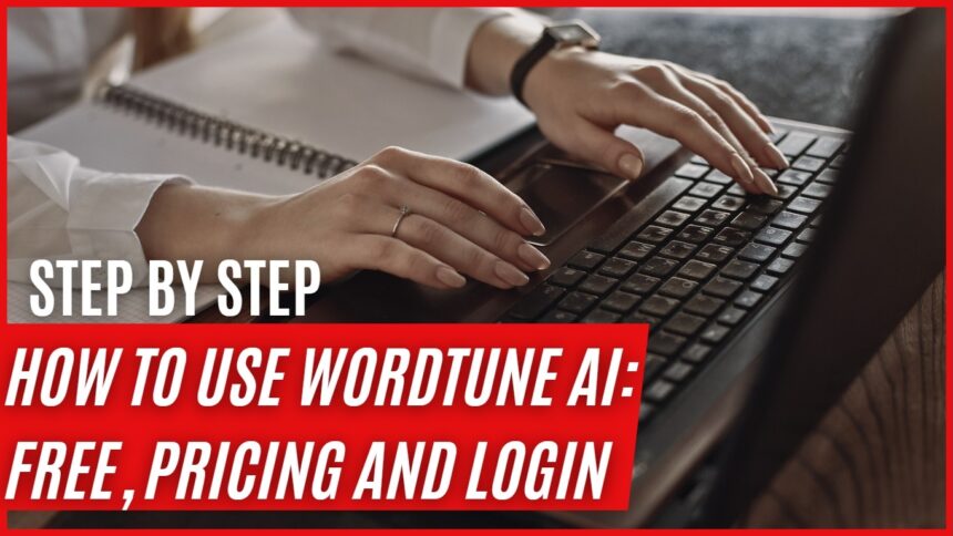 How To Use Wordtune AI: Free, Pricing And Login