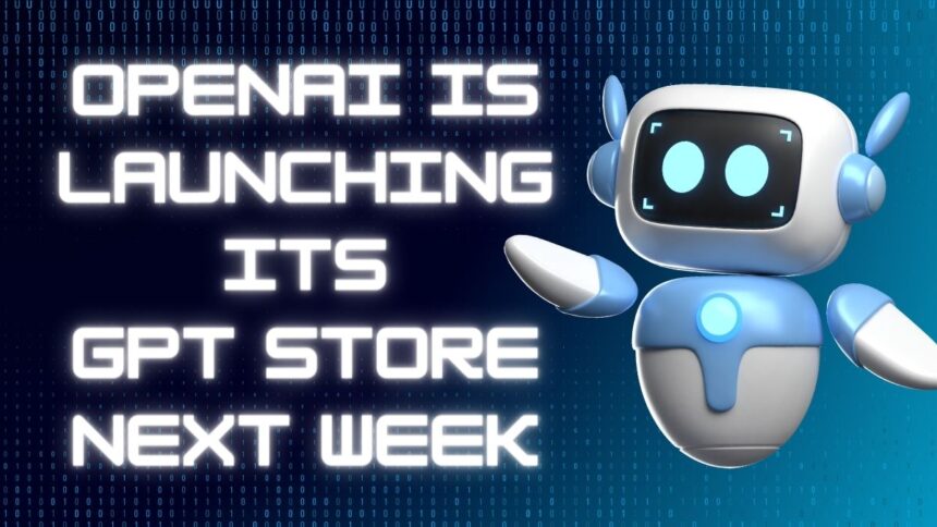 OpenAI Is Launching Its GPT Store Next Week