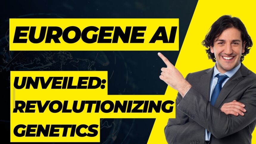 Eurogene AI Unveiled Revolutionizing Genetics